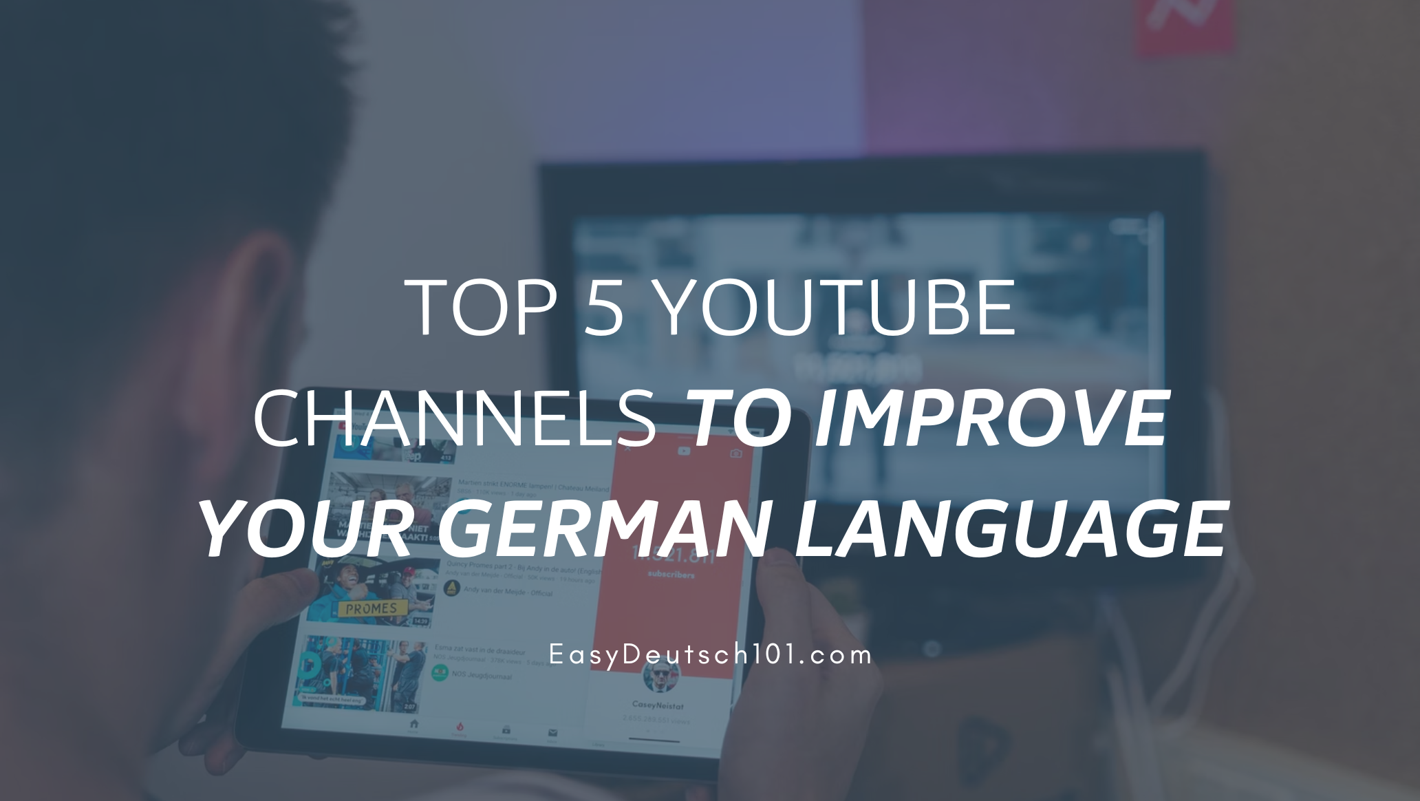 Top 5 YouTube Channels To Improve Your German Language – EasyDeutsch101